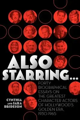 También protagonizada por... Cuarenta ensayos biográficos sobre los mejores actores de la época dorada de Hollywood, 1930-1965 - Also Starring... Forty Biographical Essays on the Greatest Character Actors of Hollywood's Golden Era, 1930-1965