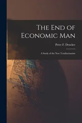 El fin del hombre económico: estudio del nuevo totalitarismo (Drucker Peter F. (Peter Ferdinand)) - The End of Economic Man: a Study of the New Totalitarianism (Drucker Peter F. (Peter Ferdinand))