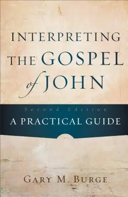 La interpretación del Evangelio de Juan: guía práctica - Interpreting the Gospel of John: A Practical Guide