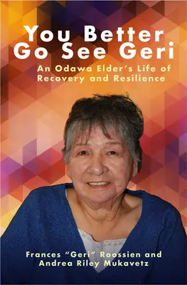 Será mejor que vayas a ver a Geri: La vida de recuperación y resistencia de una anciana Odawa - You Better Go See Geri: An Odawa Elder's Life of Recovery and Resilience