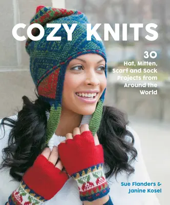 Tejidos acogedores: 30 proyectos de gorros, manoplas, bufandas y calcetines de todo el mundo - Cozy Knits: 30 Hat, Mitten, Scarf and Sock Projects from Around the World