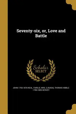 Setenta y seis, o el amor y la batalla - Seventy-Six, Or, Love and Battle