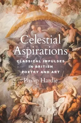 Aspiraciones celestiales: Impulsos clásicos en la poesía y el arte británicos - Celestial Aspirations: Classical Impulses in British Poetry and Art