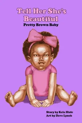 Dile que es preciosa Bebé morenita - Tell Her She's Beautiful Pretty Brown Baby