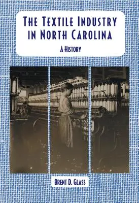 La industria textil en Carolina del Norte: Una historia - The Textile Industry in North Carolina: A History