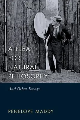 Un alegato a favor de la filosofía natural: Y otros ensayos - A Plea for Natural Philosophy: And Other Essays