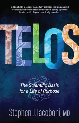 Telos: La base científica de una vida con propósito - Telos: The Scientific Basis for a Life of Purpose