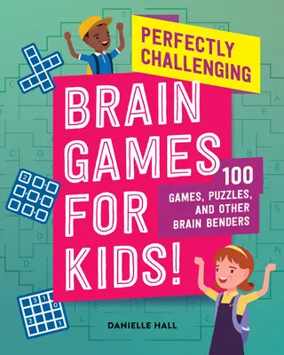 Juegos de ingenio perfectamente desafiantes para niños: 100 juegos, rompecabezas y otros juegos de ingenio - Perfectly Challenging Brain Games for Kids!: 100 Games, Puzzles, and Other Brain Benders