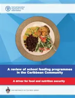 revisión de los programas de alimentación escolar en la comunidad del caribe - un motor para la seguridad alimentaria y nutricional - review of school feeding programmes in the Caribbean community - a driver for food and nutrition security