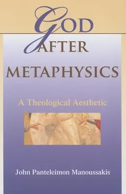 Dios después de la metafísica: Una estética teológica - God After Metaphysics: A Theological Aesthetic