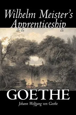 El aprendizaje de Wilhelm Meister de Johann Wolfgang von Goethe, Ficción, Literatura, Clásicos - Wilhelm Meister's Apprenticeship by Johann Wolfgang von Goethe, Fiction, Literary, Classics