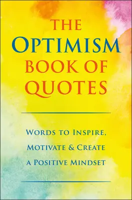 El libro de citas del optimismo: Palabras para inspirar, motivar y crear una mentalidad positiva - The Optimism Book of Quotes: Words to Inspire, Motivate & Create a Positive Mindset