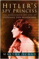 La princesa espía de Hitler - La extraordinaria vida de Stephanie von Hohenlohe - Hitler's Spy Princess - The Extraordinary Life of Stephanie von Hohenlohe