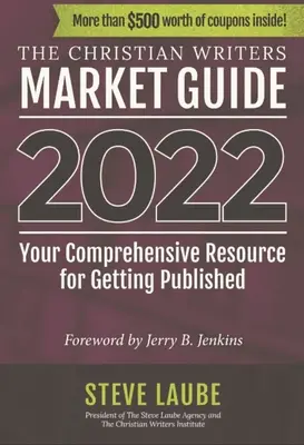 Guía del mercado de escritores cristianos - Edición 2022: Su Recurso Integral Para Conseguir Publicación - Christian Writers Market Guide - 2022 Edition: Your Comprehensive Resource for Getting Published