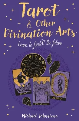 Tarot y Otras Artes Adivinatorias: Aprende a Predecir el Futuro - Tarot & Other Divination Arts: Learn to Foretell the Future