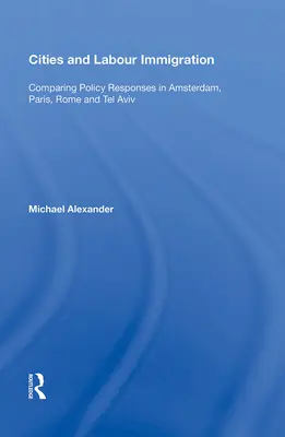 Ciudades e inmigración laboral: Comparación de las respuestas políticas en Ámsterdam, París, Roma y Tel Aviv - Cities and Labour Immigration: Comparing Policy Responses in Amsterdam, Paris, Rome and Tel Aviv