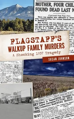 Los asesinatos de la familia Walkup en Flagstaff: Una espeluznante tragedia de 1937 - Flagstaff's Walkup Family Murders: A Shocking 1937 Tragedy