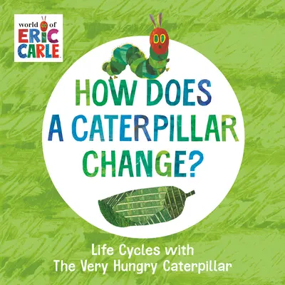 ¿Cómo cambia una oruga? Ciclos vitales con la oruga muy hambrienta - How Does a Caterpillar Change?: Life Cycles with the Very Hungry Caterpillar