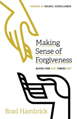 Cómo entender el perdón: Pasar del dolor a la esperanza - Making Sense of Forgiveness: Moving from Hurt Toward Hope