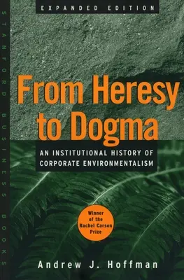 De la herejía al dogma: Historia institucional del ecologismo empresarial. Edición ampliada - From Heresy to Dogma: An Institutional History of Corporate Environmentalism. Expanded Edition