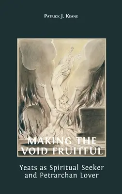 Hacer fructífero el vacío: Yeats como buscador espiritual y amante de Petrarca - Making the Void Fruitful: Yeats as Spiritual Seeker and Petrarchan Lover