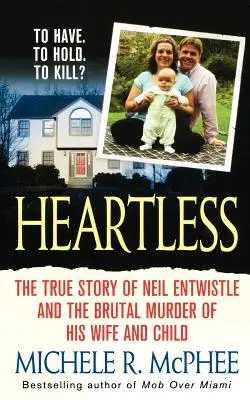 Heartless: La verdadera historia de Neil Entwistle y el asesinato a sangre fría de su mujer y su hijo - Heartless: The True Story of Neil Entwistle and the Cold Blooded Murder of His Wife and Child