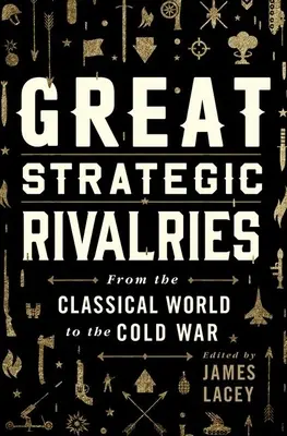 Grandes rivalidades estratégicas: Del Mundo Clásico a la Guerra Fría - Great Strategic Rivalries: From the Classical World to the Cold War