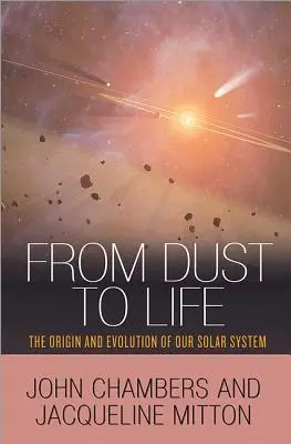 Del polvo a la vida: El origen y la evolución de nuestro sistema solar - From Dust to Life: The Origin and Evolution of Our Solar System