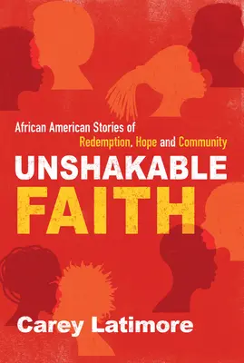 Fe inquebrantable: Historias afroamericanas de redención, esperanza y comunidad - Unshakable Faith: African American Stories of Redemption, Hope, and Community