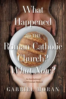 ¿Qué ha sido de la Iglesia católica romana? ¿Y ahora qué? Una memoria institucional y personal - What Happened to the Roman Catholic Church? What Now?: An Institutional and Personal Memoir