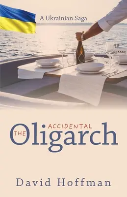 El oligarca accidental - Una saga ucraniana - The Accidental Oligarch - A Ukrainian Saga