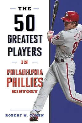 Los 50 mejores jugadores en la historia de los Philadelphia Phillies - The 50 Greatest Players in Philadelphia Phillies History