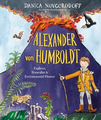 Alexander Von Humboldt: Explorador, naturalista y pionero del medio ambiente - Alexander Von Humboldt: Explorer, Naturalist & Environmental Pioneer