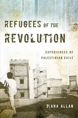 Refugiados de la Revolución: Experiencias del exilio palestino - Refugees of the Revolution: Experiences of Palestinian Exile