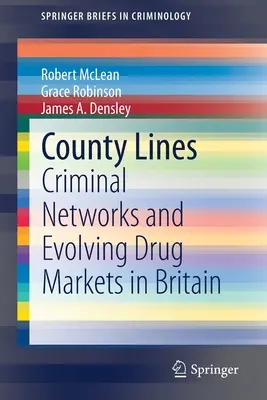 County Lines: Redes delictivas y evolución de los mercados de drogas en Gran Bretaña - County Lines: Criminal Networks and Evolving Drug Markets in Britain