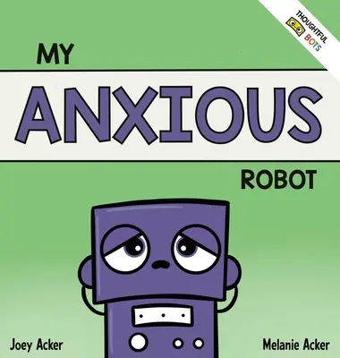 Mi robot ansioso: Un libro socioemocional para niños sobre la gestión de los sentimientos de ansiedad - My Anxious Robot: A Children's Social Emotional Book About Managing Feelings of Anxiety