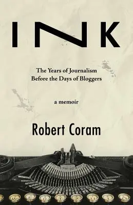 Tinta: los años del periodismo antes de los blogueros - Ink: The Years of Journalism Before the Days of Bloggers