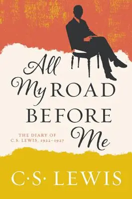 Todo mi camino por delante: El diario de C. S. Lewis, 1922-1927 - All My Road Before Me: The Diary of C. S. Lewis, 1922-1927