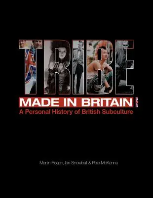 Tribu: Made in Britain: Una historia personal de la subcultura británica - Tribe: Made in Britain: A Personal History of British Subculture