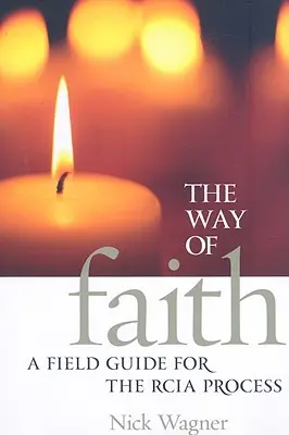 El Camino de la Fe: Guía práctica para el proceso de RICA - The Way of Faith: A Field Guide to the RCIA Process