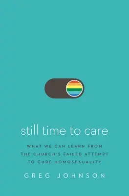 Aún es tiempo de preocuparse: Lo que podemos aprender del intento fallido de la Iglesia de curar la homosexualidad - Still Time to Care: What We Can Learn from the Church's Failed Attempt to Cure Homosexuality