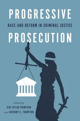 Progressive Prosecution: Raza y reforma en la justicia penal - Progressive Prosecution: Race and Reform in Criminal Justice