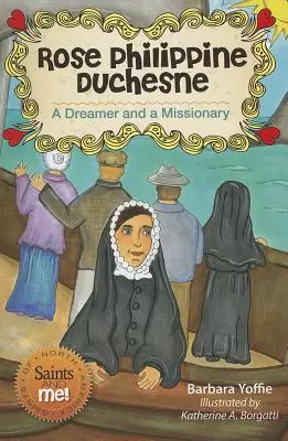 Rosa Filipina Duchesne: Una soñadora y misionera - Rose Philippine Duchesne: A Dreamer and a Missionary