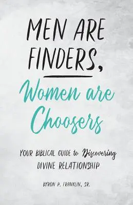 Los hombres buscan, las mujeres eligen: Su guía bíblica para descubrir la relación divina - Men Are Finders, Women Are Choosers: Your Biblical Guide to Discovering Divine Relationship