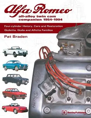 Alfa Romeo All-Alloy Twin CAM Companion, 1954-1994: Historia, cuidado y restauración de los cuatro cilindros: Familias Giulietta, Giulia y Alfetta - Alfa Romeo All-Alloy Twin CAM Companion, 1954-1994: Four-Cylinder History, Care, and Restoration: Giulietta, Giulia, and Alfetta Families