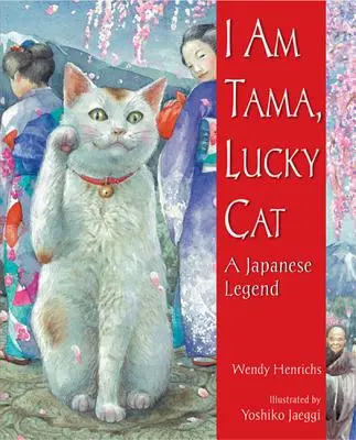 Soy Tama, el gato de la suerte: una leyenda japonesa - I Am Tama, Lucky Cat: A Japanese Legend