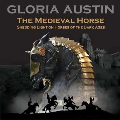 El caballo medieval: los caballos de la Edad Media al descubierto - The Medieval Horse: Shedding Light on Horses of the Dark Ages