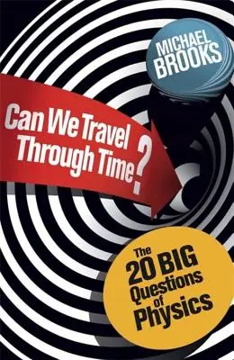 ¿Podemos viajar en el tiempo? - Las 20 grandes preguntas de la física - Can We Travel Through Time? - The 20 Big Questions in Physics