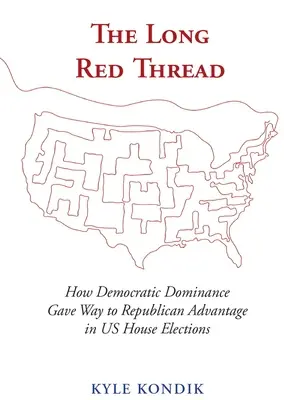 El largo hilo rojo: Cómo el dominio demócrata dio paso a la ventaja republicana en las elecciones a la Cámara de Representantes de Estados Unidos - The Long Red Thread: How Democratic Dominance Gave Way to Republican Advantage in Us House Elections