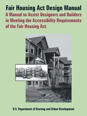 Manual de diseño de Fair Housing ACT: A Manual to Assist Designers and Builders in Meeting the Accessibility Requirements of the Fair Housing ACT (Manual para ayudar a los diseñadores y constructores a cumplir los requisitos de accesibilidad de la Ley de Vivienda Justa) - Fair Housing ACT Design Manual: A Manual to Assist Designers and Builders in Meeting the Accessibility Requirements of the Fair Housing ACT